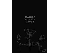 Maiden, Mother, Crone: A collection of poetry