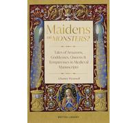Maidens or Monsters?: Amazons and Goddesses, Queens and Temptresses in