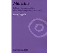Maiestas. Politica e pensiero politico nella Napoli aragonese (1443-1503) ...