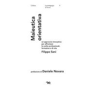 Maieutica orientativa. Un approccio innovativo per affrontare le scelte professionali, formative e di vita