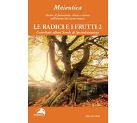 Maieutica. Rivista di formazione, clinica e ricerca nell'ambito dei sistemi umani. Le radici e i suoi frutti (2024). Vol. 2: Le radici e i frutti