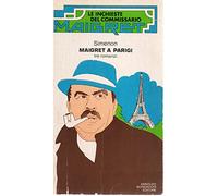 MAIGRET A PARIGI. Tre romanzi. MAIGRET E L’AFFITTACAMERE. LE DUE PIPE DI MAIGRET. MAIGRET E I TESTIMONI RETICENTI.