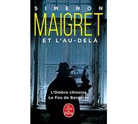 Maigret et l'au-dela: L'ombre chinoise ; Le fou de Bergerac