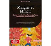 Maigrir et Mincir: Guide Complet Pour Perdre du Poids Rapidement et Efficacement: Découvrez un agenda minceur personnalisé avec des stratégies pour ... minceur rapide adapté à votre mode de vie