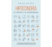 Maike Ahlers Hipocondría, el miedo a la enfermedad (Tascabile)