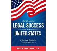 Maike M Lara Espina How to Achieve Legal Success in the United State (Tascabile)