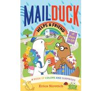 Mail Duck Helps A Friend (A Mail Duck Special Delivery): A Book of Colors and Surprises