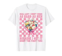 Mail Lady Non Lavoro così duramente Come Gli Uomini Poste Coquette Maglietta