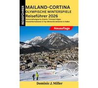 Mailand-Cortina Olympische Winterspiele Reiseführer 2026: Veranstaltungsorte, Events, Transporttipps, Ticketinformationen & Top-Winterattraktionen in Italien