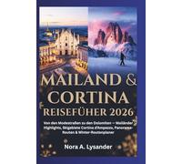 Mailand & Cortina Reiseführer 2026: Von den Modestraßen zu den Dolomiten - Mailänder Highlights, Skigebiete Cortina d’Ampezzo, Panorama-Routen & Winter-Routenplaner