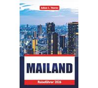 Mailand Reiseführer 2026: Entdecken Sie Kultur, Küche, Kunst, Kathedralen und Shopping in Norditalien