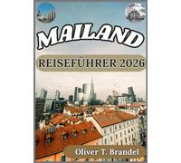 MAILAND REISEFÜHRER 2026: Mailand erleben: Praktische Einblicke in seine Viertel, Traditionen und den Puls der modernen Stadt