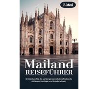 MAILAND REISEFÜHRER: Entdecken Sie die verborgenen Schätze Mailands mit Expertentipps und Insiderwissen