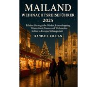 Mailand Weihnachtsreiseführer 2025: Erleben Sie magische Märkte, Luxusshopping, Winter- Food-Touren und Weihnachtslichter in Europas Stilhauptstadt.