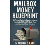 Mailbox Money Blueprint: 20 Proven Paths to Passive Income - How to Build Reliable Cash Flow and Buy Back Your Freedom
