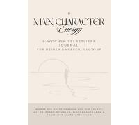 Main-Character Energy - 8-Wochen Selbstliebe Journal für deinen (inneren) Glow-Up: Werde die beste Version von dir selbst. Mit Selfcare-Ritualen, Wochenaufgaben & täglicher Selbstreflexion