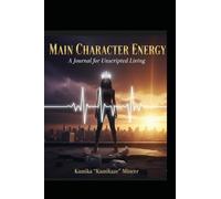 MAIN CHARACTER ENERGY: A Journal For Unscripted Living