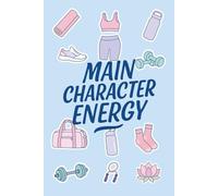 Main Character Energy: Wellness Edition: A Thoughtful Journal for the Strong, Centered, and Unstoppable