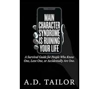 Main Character Syndrome Is Ruining Your Life: A Survival Guide for People Who Know One, Love One, or Accidentally Are One