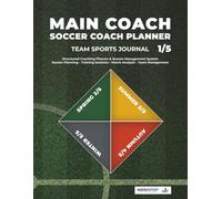 MAIN COACH: Soccer Coach Planner (1/5): Team Sports Journal - Season Planning, Training Sessions, Match Analysis & Team Management for Soccer Coaches