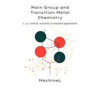 Main Group and Transition Metal Chemistry: s-, p-, d-block elements, reactivity & industrial applications