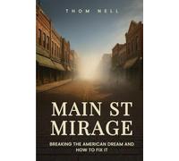 Main ST Mirage: Breaking the American Dream and How to Fix It
