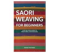 Maina Tsuchida Saori Weaving for Beginners (Tascabile)