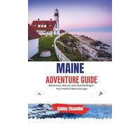 MAINE ADVENTURE GUIDE: Adventure, Nature, and Seaside Magic-Your Perfect Maine Escape