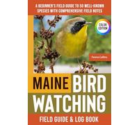 Maine Birdwatching - Field Guide: A Beginner's Field Guide to 50 Well-Known Species with Comprehensive Notes (Maine Bird Identification Book)