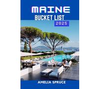 MAINE BUCKET LIST 2025: A Traveler’s Guide to the Pine Tree State’s Must-Do Adventures