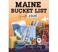 MAINE BUCKET LIST 2026: Discover the Most Epic adventures, Scenic Spots, Cozy Inns, and Perfect Retreats for Couples While Creating unforgettable memories