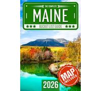 Maine Bucket List: Set Off on 120 Epic Adventures and Discover Incredible Destinations to Live Out Your Dreams While Creating Unforgettable Memories that Will Last a Lifetime (Map Included)
