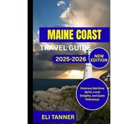 Maine Coast Travel Guide 2025-2026: Embrace Maritime Spirit, Local Delights, and Quiet Hideaways
