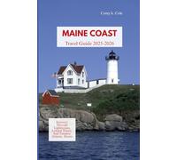 MAINE COAST TRAVEL GUIDE 2025-2026: Journeys Through Lighthouses, Lobster Towns, and Timeless Atlantic Shores