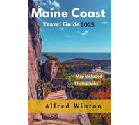 Maine Coast Travel Guide 2025: Make Every Mile Memorable-Road Trip Routes, Harbor Town Stays, and Regional Flavors for a Truly Coastal Experience
