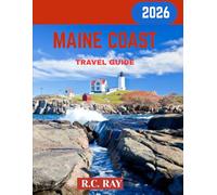 MAINE COAST TRAVEL GUIDE 2026: Explore Maine's Stunning Coastal Beauty: From Lighthouses and Seaside Villages to Lobster Shacks and Hidden Beaches