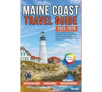 Maine Coast Travel Guide: Complete Maps, Day-by-Day Itineraries, Scenic Coastal Drives, Insider Tips & Hidden Lighthouse Gems to Authentic Maritime Cultural Experiences