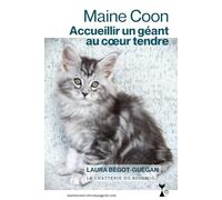 Maine Coon : accueillir un géant au cœur tendre: Les conseils d’une éleveuse pour une adoption réussie
