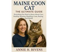 MAINE COON CAT: The Ultimate Guide Everything You Need To Know About Care, Feeding, Housing, Handling, Costs, Buying, And Health