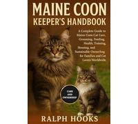 MAINE COON KEEPER'S HANDBOOK: A Complete Guide to Maine Coon Cat Care, Grooming, Feeding, Training, Health, Companionship, Breeding, Travel, and ... for Families and Cat Lovers Worldwide