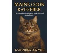 Maine Coon Ratgeber: Der umfassende Ratgeber für Halter und Interessierte