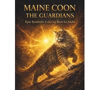 MAINE COON - THE GUARDIANS: Epic Symbolic Coloring Book for Adults | 33 Unique Archetypal Realms: Epic Symbolic Coloring Book for Adults Featuring 33 Unique Realms of Power and Myth