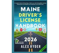 Maine Driver’s License Handbook: Your Complete Guide to Traffic Laws, Safe Driving Practices, and Licensing Requirements with Updated Regulations and Tips to ace your Exam with confidence