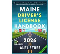 Maine Driver’s License Handbook: Your Complete Guide to Traffic Laws, Safe Driving Practices, and Licensing Requirements with Updated Regulations and Tips to ace your Exam with confidence