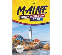 MAINE GUIDA DI VIAGGIO 2026: Esplora le coste panoramiche, i parchi nazionali, il cibo locale e le attività all'aperto nel nord-est degli Stati Uniti