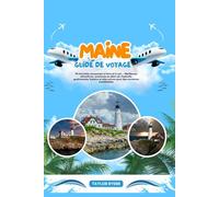 MAINE GUIDE DE VOYAGE: 90 Activités amusantes à faire et à voir - Meilleures attractions, aventures en plein air, festivals, gastronomie, histoire et plus encore pour des vacances inoubliables