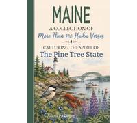 Maine Haiku: A Collection of Verses Celebrating Pine Tree State History, Traditions, State Symbols, Cities & Towns, Customs, Popular Culture, Sports & ... Transplants, Travelers & Poetry Lovers