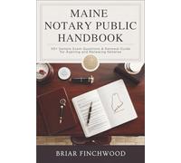 Maine Notary Public Handbook: 50+ Sample Exam Questions & Renewal Guide for Aspiring and Renewing Notaries