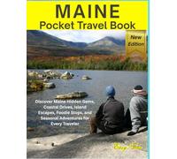 Maine Pocket Travel Book: Discover Maine Hidden Gems, Coastal Drives, Island Escapes, Foodie Stops, and Seasonal Adventures for Every Traveler
