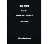 MAINE STATUTES TITLE 29-A MOTOR VEHICLES AND TRAFFIC 2025 EDITION